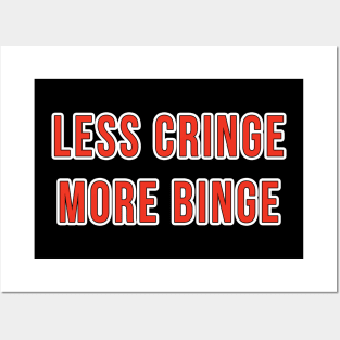 Less Cringe more Binge Posters and Art